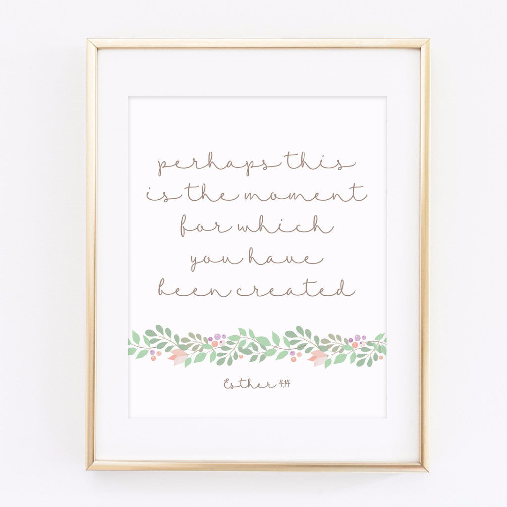 Esther 4:14 This is the moment - printable 8x10 print